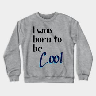 Lettering "I was Born to be Cool" Crewneck Sweatshirt